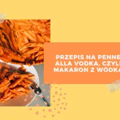 Penne alla vodka przepis - prosta i smaczna wersja na każdą okazję