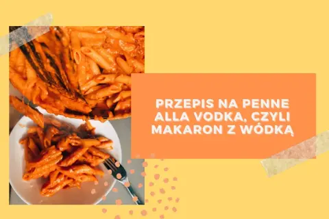 Penne alla vodka przepis - prosta i smaczna wersja na każdą okazję