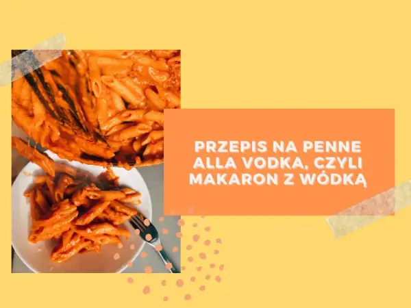 Penne alla vodka przepis - prosta i smaczna wersja na każdą okazję